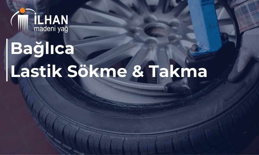 Bağlıca Lastik Sökme & Takma